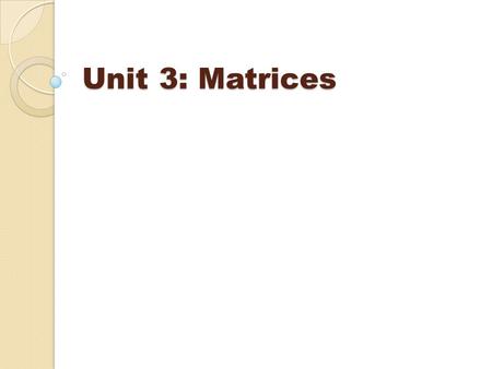 Unit 3: Matrices.
