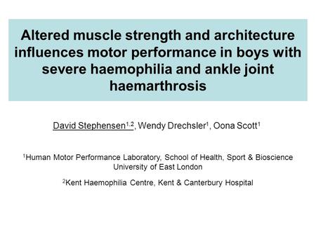 Altered muscle strength and architecture influences motor performance in boys with severe haemophilia and ankle joint haemarthrosis David Stephensen 1,2,