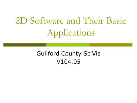 2D Software and Their Basic Applications Guilford County SciVis V104.05.