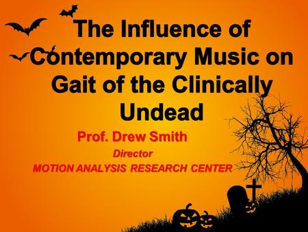 Prof. Drew Smith Director MOTION ANALYSIS RESEARCH CENTER.