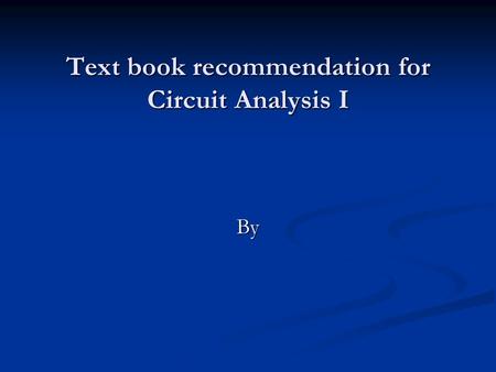 Text book recommendation for Circuit Analysis I By.