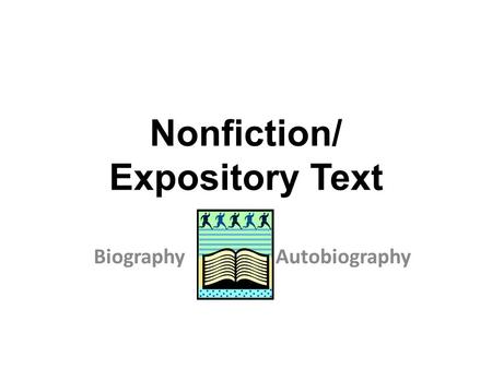 Nonfiction/ Expository Text BiographyAutobiography.