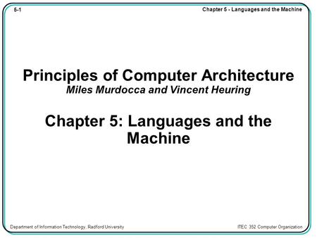 5-1 Chapter 5 - Languages and the Machine Department of Information Technology, Radford University ITEC 352 Computer Organization Principles of Computer.