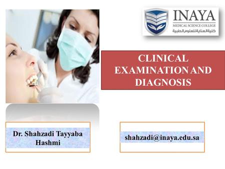 CLINICAL EXAMINATION AND DIAGNOSIS Dr. Shahzadi Tayyaba Hashmi