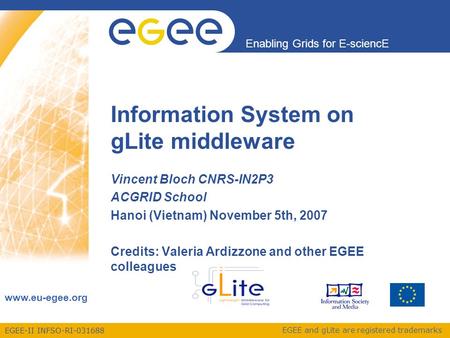 EGEE-II INFSO-RI-031688 Enabling Grids for E-sciencE www.eu-egee.org EGEE and gLite are registered trademarks Information System on gLite middleware Vincent.