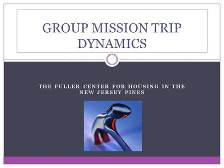 THE FULLER CENTER FOR HOUSING IN THE NEW JERSEY PINES GROUP MISSION TRIP DYNAMICS.