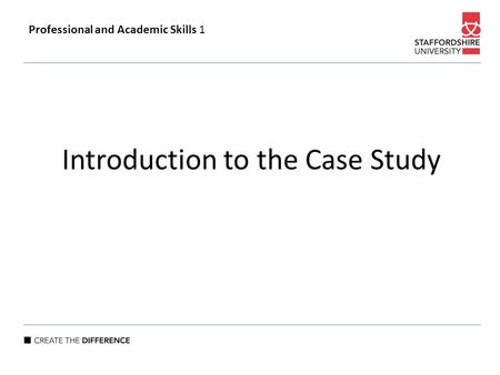 Introduction to the Case Study Professional and Academic Skills 1.