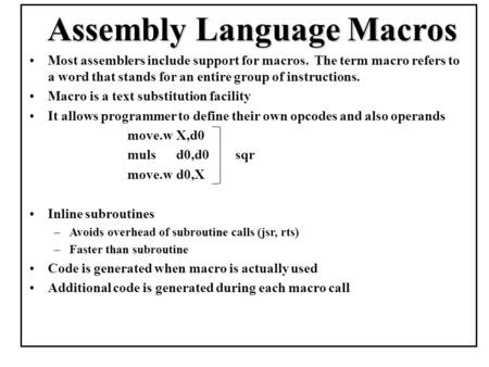 Assembly Language Macros Most assemblers include support for macros. The term macro refers to a word that stands for an entire group of instructions. Macro.