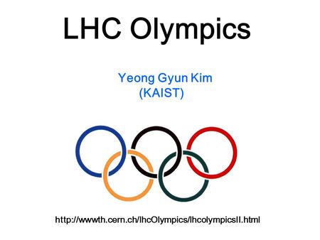 LHC Olympics  Yeong Gyun Kim (KAIST)