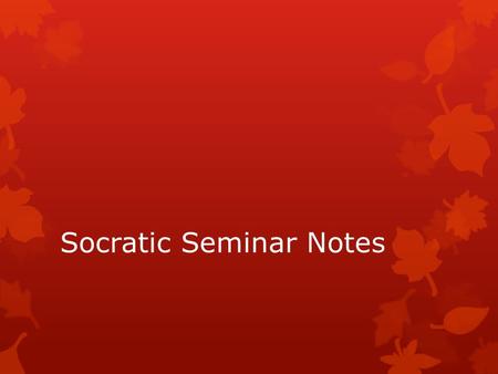 Socratic Seminar Notes. Seminar Norms 1.One person speaks at a time. 2.Everyone contributes ideas. No one dominates or withdraws. 3.Use transitions to.