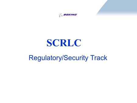 SCRLC Regulatory/Security Track. Topics Proposed SOW for Regulatory/Security Track Summary report : Annual Customs and Border Protection C-TPAT Seminar.