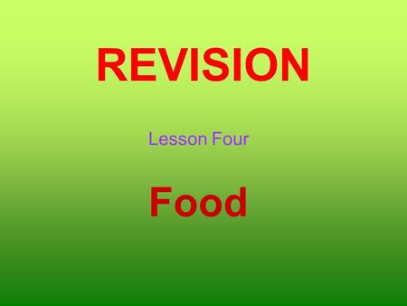 REVISION Lesson Four Food. carrot ice-cream apples pizza chicken cheese mushroom peas bananas 1. 2. 3. 4.5. 6. 7.8. 9.