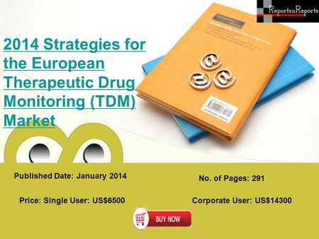 Published Date: January 2014 No. of Pages: 291 Price: Single User: US$6500 Corporate User: US$14300 2014 Strategies for the European Therapeutic Drug Monitoring.
