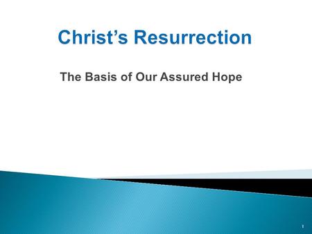 The Basis of Our Assured Hope 1. 1. Jesus’ resurrection was predicted in advance. 2. There’s overwhelming evidence that Jesus’ was raised from the dead.