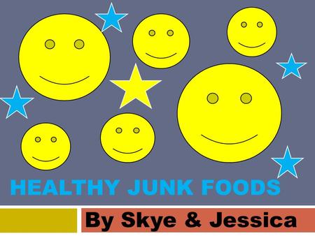 HEALTHY JUNK FOODS By Skye & Jessica. Introduction  There is not really one healthiest junk food but there are some types of food and some brands that.