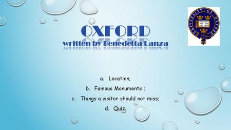 A.Location; b.Famous Monuments ; c.Things a visitor should not miss; d.Quiz.