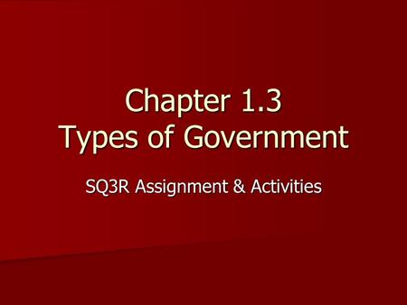 SQ3R Assignment & Activities Chapter 1.3 Types of Government.