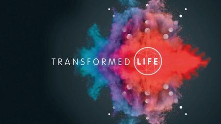 Transformed life WHO AM I? WHERE DO I FIT? WHAT AM I LIVING FOR Identity, belonging, purpose.