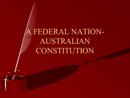 A FEDERAL NATION- AUSTRALIAN CONSTITUTION. Federation )Occurred on Jan 1. 1901 )Created a new nation and new level of government - Commonwealth of Australia.