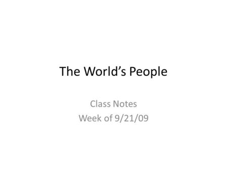 The World’s People Class Notes Week of 9/21/09. Note #1- Culture Culture can be defined as the behaviors and beliefs characteristic of a particular social,