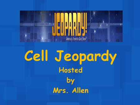 Cell Jeopardy Hosted by Mrs. Allen 100 200 400 300 400 Cell Structure & Function 1 Cell Structure & Function 2 Cell Structure & Function 3 Cell Structure.