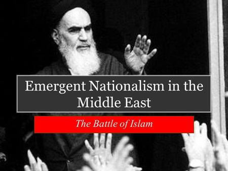 Emergent Nationalism in the Middle East The Battle of Islam.