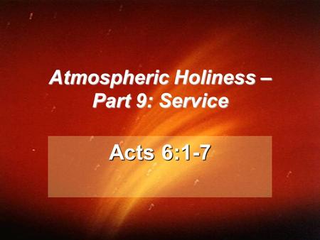 Atmospheric Holiness – Part 9: Service Acts 6:1-7.