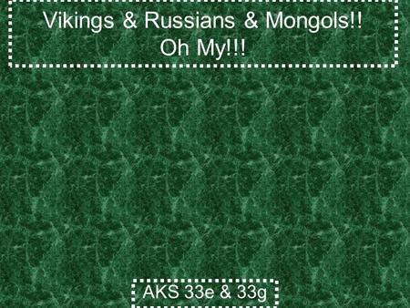 Vikings & Russians & Mongols!! Oh My!!! AKS 33e & 33g.