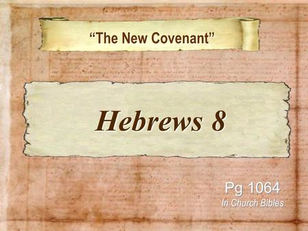“The New Covenant” “The New Covenant” Pg 1064 In Church Bibles Hebrews 8 Hebrews 8.
