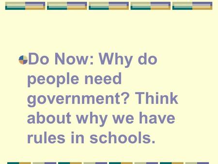 Do Now: Why do people need government? Think about why we have rules in schools.