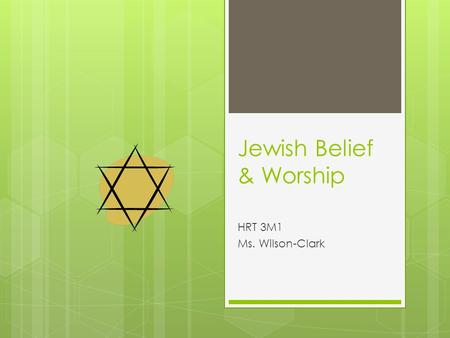 Jewish Belief & Worship HRT 3M1 Ms. Wilson-Clark.