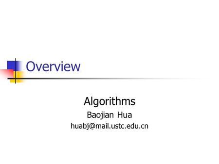 Overview Algorithms Baojian Hua