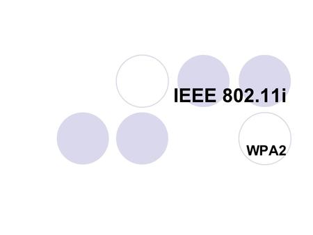 IEEE 802.11i WPA2. IEEE 802.11i (WPA2) IEEE 802.11i, is an amendment to the 802.11 standard specifying security mechanisms for wireless networks. The.