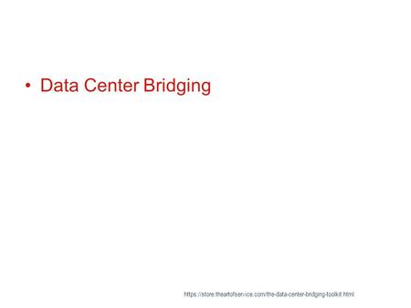 Data Center Bridging https://store.theartofservice.com/the-data-center-bridging-toolkit.html.
