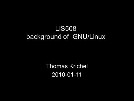 LIS508 background of GNU/Linux