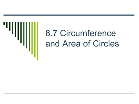 8.7 Circumference and Area of Circles. Definition  A circle is the set of all points in a plane that are the same distance from a given point, called.