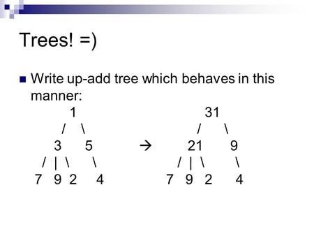 Trees! =) Write up-add tree which behaves in this manner: 1 31 / \ / \ 3 5  21 9 / | \ \ / | \ \ 7 9 2 4 7 9 2 4.
