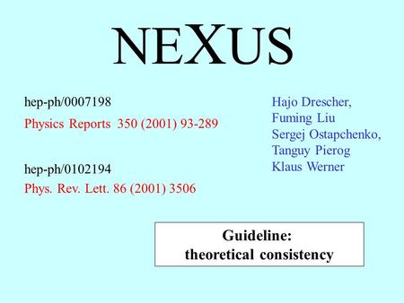 NE X US hep-ph/0007198 Physics Reports 350 (2001) 93-289 Guideline: theoretical consistency hep-ph/0102194 Phys. Rev. Lett. 86 (2001) 3506 Hajo Drescher,