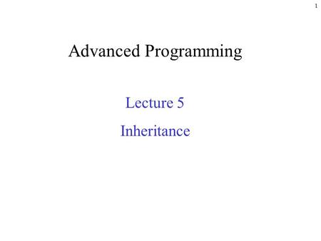 1 Advanced Programming Lecture 5 Inheritance. 2 static Class Members Every object of a class has its own copy of all instance variables Sometimes it is.