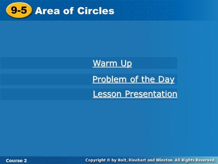 9-5 Area of Circles Course 2 Warm Up Warm Up Problem of the Day Problem of the Day Lesson Presentation Lesson Presentation.