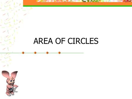 AREA OF CIRCLES. REVIEW-CIRCUMFERENCE WORDS: The circumference of a circle is equal to pi times its diameter or pi times twice its radius. Symbols: or.