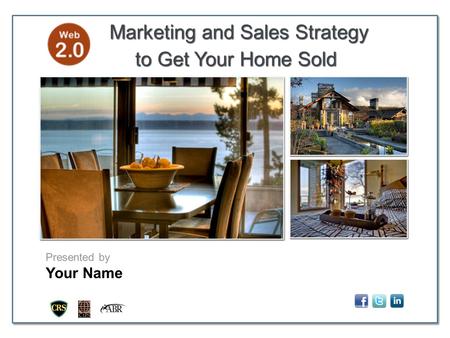 Presented by Your Name A Marketing and Sales Strategy to Get Your Home Sold Marketing and Sales Strategy to Get Your Home Sold.