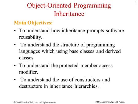  2003 Prentice Hall, Inc. All rights reserved  1 Object-Oriented Programming Inheritance Main Objectives: To understand how inheritance.