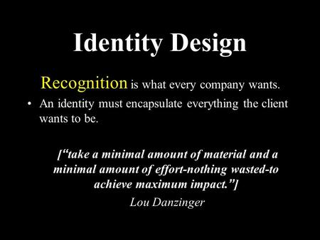 Identity Design Recognition is what every company wants. An identity must encapsulate everything the client wants to be. [“take a minimal amount of material.