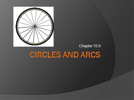 Chapter 10.6. Circle  A set of all points equidistant from the center.