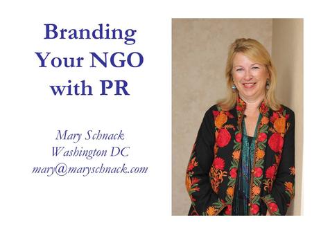 Branding Your NGO with PR Mary Schnack Washington DC