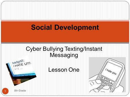 Cyber Bullying Texting/Instant Messaging Lesson One Social Development 1 8th Grade.