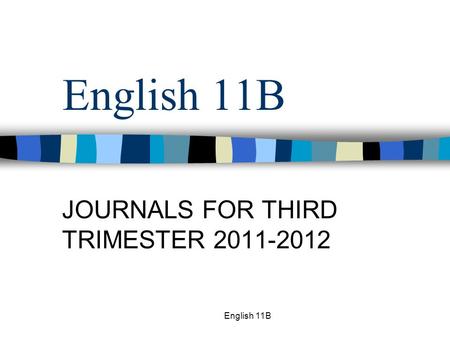English 11B JOURNALS FOR THIRD TRIMESTER 2011-2012.