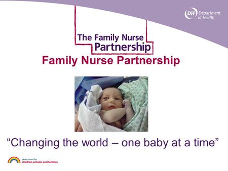 Family Nurse Partnership “Changing the world – one baby at a time”