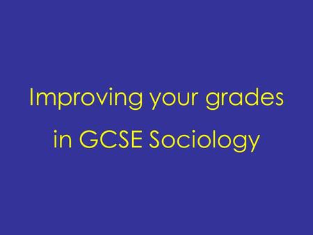 Improving your grades in GCSE Sociology. NGfL - Cymru Common myths The exams will be harder this year The grade boundaries will be higher Examiners have.